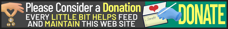 Please Consider a Donation. EVERY LITTLE BIT HELPS MAINTAIN THIS SITE!