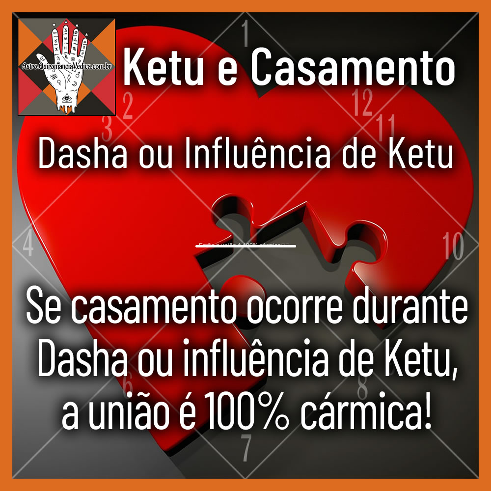 Se casamento ocorre durante dasha ou influência de Ketu, a união é 100% cármica!